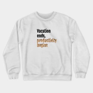 Vacation ends, productivity begins Crewneck Sweatshirt